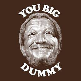 YOU BIG DUMMY Redd Foxx Sanford and Son FUNNY TV Comedy T Shirt