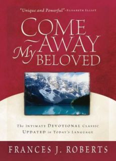 Come Away My Beloved The Intimate Devotional Classic Updated in Today 