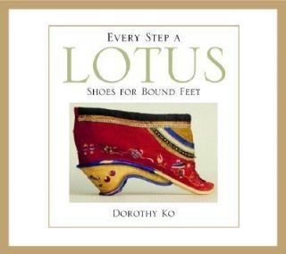 Every Step a Lotus  Shoes for Bound Feet by Dorothy Ko 2001, Paperback 