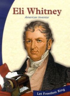 Eli Whitney American Inventor Let Freedom Ring by Katie Bagley and 
