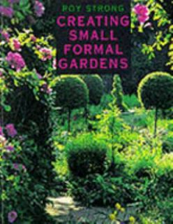Creating Small Formal Gardens by Roy Strong 2001, Hardcover