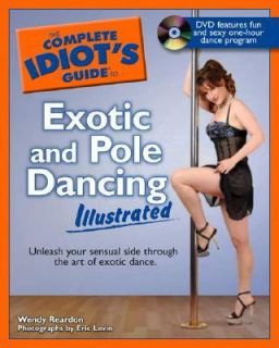 Exotic and Pole Dancing   The Complete Idiots Guide by Wendy Reardon 