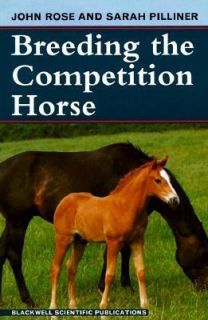 Breeding the Competition Horse by John Rose and Sarah Pillider 1993 