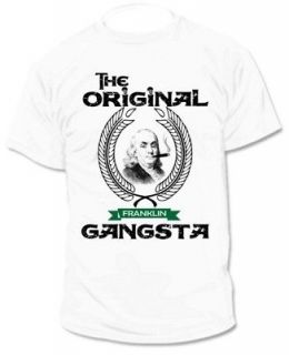 Benjamin Franklin The Original Gangsta Gangster T Shirt