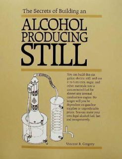 Secrets of Building an Alcohol Producing Still/Ethanol