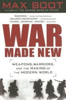 War Made New Weapons, Warriors, and the Making of the Modern World