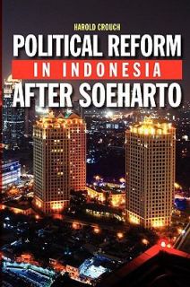 Political Reform in Indonesia after Soeharto by Harold A. Crouch 2010 