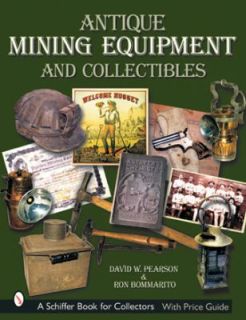 Antique Mining Equipment and Collectibles by Ron Bommarito and David W 