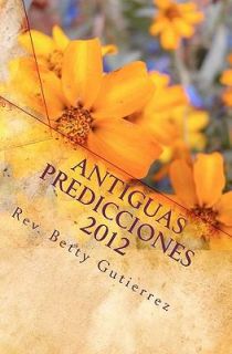 Antiguas Predicciones 2012 Antiguas Escrituras de la Era 2012 by Betty 