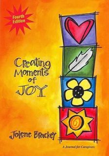 Creating Moments of Joy A Journal for Caregivers by Jolene Brackey 