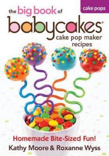 The Big Book of Babycakes Cake Pop Maker Recipes  Homemade Bite Sized 