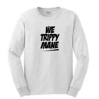 We Trippy Mane LONG SLEEVE T Shirt Juicy J Drake Lil Wayne Wiz Khalifa 