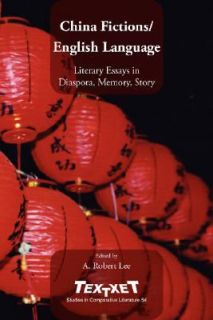 China Fictions English Language Literary Essays in Diaspora 2008 