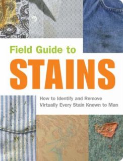Stains How to Identify and Remove Virtually Every Stain Known to Man 
