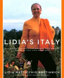 Lidias Italy 140 Simple and Delicious Recipes from the Ten Places in 