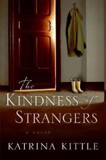 The Kindness of Strangers by Katrina Kittle 2006, Hardcover