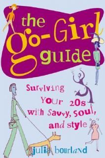 The Go Girl Guide Surviving Your 20s with Savvy, Soul and Style by 