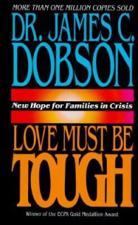 Love Must Be Tough New Hope for Families in Crisis by James C. Dobson 