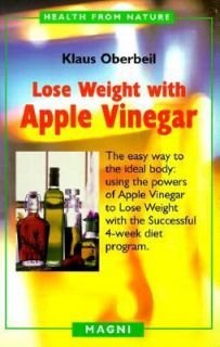 Lose Weight with Apple Vinegar The Easy Way to the Ideal Body by Klaus 