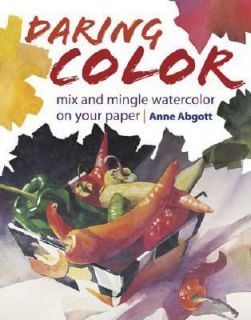 Daring Color Mix and Mingle Watercolor on Your Paper by Anne Abgott 
