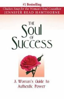 The Soul of Success A Womans Guide to Authentic Power by Jennifer 