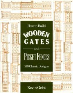 How to Build Wooden Gates and Picket Fences One Hundred Classic 