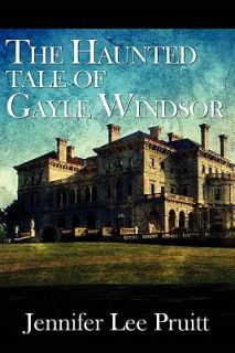 The Haunted Tale of Gayle Windsor by Jennifer Lee Pruitt 2011 