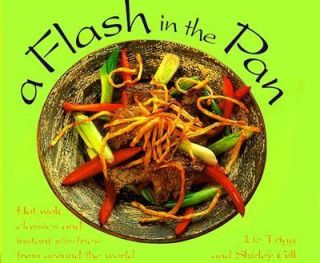Flash in the Pan 100 Fast and Furious Recipes for Wok and Stir Fry 