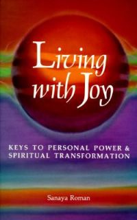 Living with Joy Keys to Personal Power and Spiritual Transformation Bk 