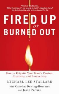 Fired up or Burned Out How to Reignite Your Teams Passion, Creativity 