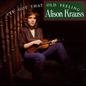 ve Got That Old Feeling by Alison Krauss CD, Aug 1990, Rounder 