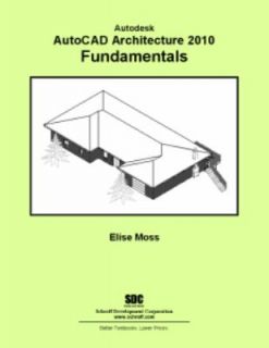 Autodesk AutoCAD Architecture 2010 Fundamentals by Elise Moss 2009 