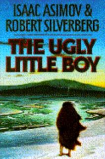 The Ugly Little Boy by Isaac Asimov and Robert A. Silverberg 1992 