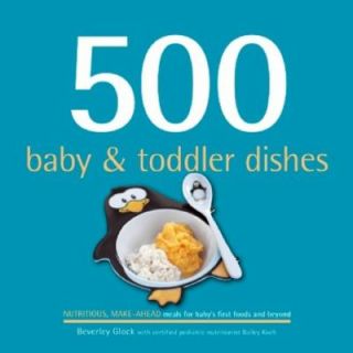500 Baby and Toddler Dishes Nutritious Make Ahead Meals for Babys 