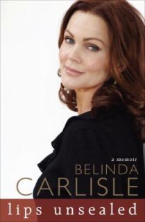 Lips Unsealed A Memoir by Belinda Carlisle 2010, Hardcover