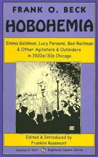 Hobohemia Emma Goldman, Lucy Parsons, Ben Reitman and Other Agitators 