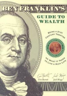 Ben Franklins Guide to Wealth Being a 21st Century Treatise on What 