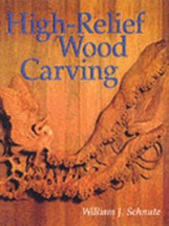 High Relief Wood Carving by William J. Schnute 2000, Paperback 