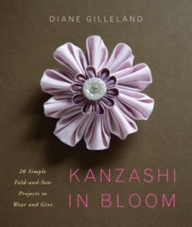 Kanzashi in Bloom 20 Simple Fold and Sew Projects to Wear and Give by 