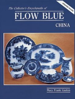 Collectors Encyclopedia of Flow Blue China by Mary F. Gaston 1983 