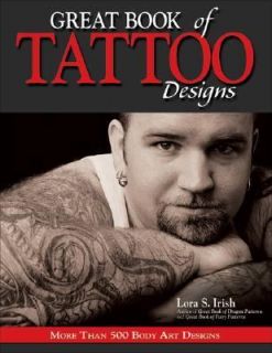 Great Book of Tattoo Designs More Than 500 Body Art Designs by Lora S 
