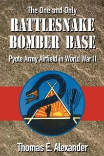 Rattlesnake Bomber Base Pyote Army Airfield in World War II by Thomas 
