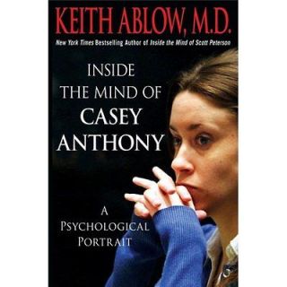 Inside the Mind of Casey Anthony  A Psychological Portrait by Keith 