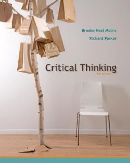 Critical Thinking by Brooke Noel Moore and Richard Parker 2008 