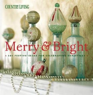 Country Living Merry and Bright 301 Festive Ideas for Celebrating 