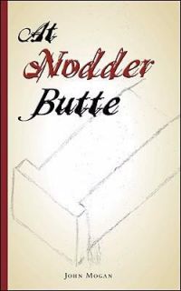 At Nodder Butte by John Mogan 2008, Paperback