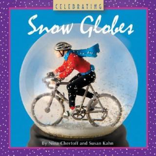 Celebrating Snow Globes by Nina Chertoff and Susan Kahn 2006 