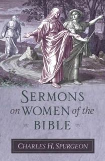 Sermons on Women of the Bible by Charles H. Spurgeon 2008, Hardcover 