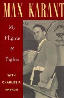 Max Karant My Flights and Fights by Charles F. Spence and Max Karant 