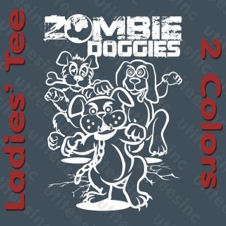 Ladies Scary ZOMBIE DOGGIES T Shirt Funny Dog Puppy Cat Owner Movie 